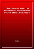 The Expositor's Bible: The Prophecies of JeremiahWith a Sketch of His Life and Times