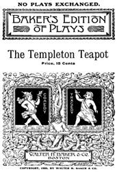 The Templeton TeapotA Farce in One Act