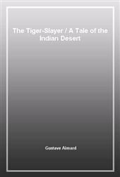 The Tiger-SlayerA Tale of the Indian Desert