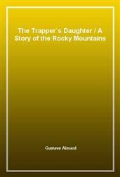 The Trapper's DaughterA Story of the Rocky Mountains