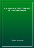 The Visions of Dom Francisco de Quevedo Villegas