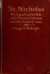 St. NicholasHis Legend and His Role in the Christmas Celebration andOther Popular Customs