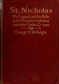 St. NicholasHis Legend and His Role in the Christmas Celebration andOther Popular Customs