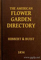 The American Flower Garden DirectoryContaining Practical Directions for the Culture of Plants,in the Hot-House, Garden-House, Flower Garden and Roomsor Parlours, for Every Month in the Year