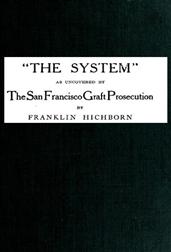 The System, as uncovered by the San Francisco Graft Prosecution
