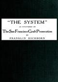 The System, as uncovered by the San Francisco Graft Prosecution