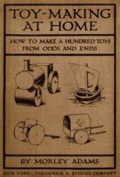 Toy-Making at HomeHow to Make a Hundred Toys from Odds and Ends