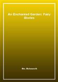 An Enchanted Garden: Fairy Stories