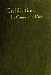 Civilisation: Its Cause and CureAnd Other Essays