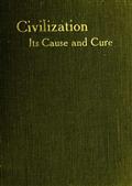 Civilisation: Its Cause and CureAnd Other Essays