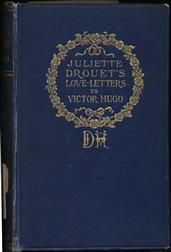 Juliette Drouet's Love-Letters to Victor HugoEdited with a Biography of Juliette Drouet