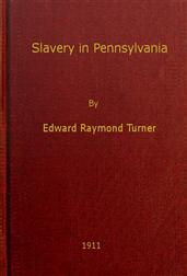 Slavery in PennsylvaniaA Dissertation Submitted to the Board of University Studiesof the Johns Hopkins University in Conformity with theRequirements