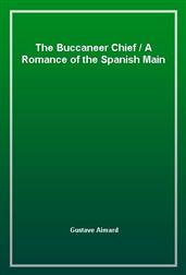 The Buccaneer ChiefA Romance of the Spanish Main