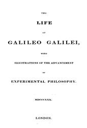 The Life of Galileo Galilei, with Illustrations of the Advancement of Experimental PhilosophyLife of Kepler