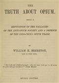 The Truth about OpiumBeing a Refutation of the Fallacies of the Anti-OpiumSociety and a Defence of the Indo-China Opium Trade
