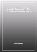Imperial FederationThe Problem of National Unity