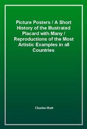 Picture PostersA Short History of the Illustrated Placard with ManyReproductions of the Most Artistic Examples in all Countries