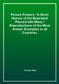 Picture PostersA Short History of the Illustrated Placard with ManyReproductions of the Most Artistic Examples in all Countries