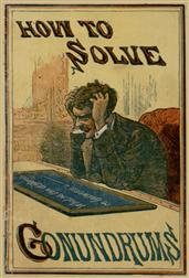 How to Solve Conundrums / Containing All the Leading Conundrums of the Day, Amusing / Riddles, Curious Catches, and Witty Sayings