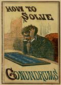 How to Solve Conundrums / Containing All the Leading Conundrums of the Day, Amusing / Riddles, Curious Catches, and Witty Sayings