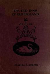 The Old Inns of Old England, Volume II (of 2) / A Picturesque Account of the Ancient and Storied Hostelries / of Our Own Country