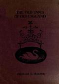 The Old Inns of Old England, Volume II (of 2) / A Picturesque Account of the Ancient and Storied Hostelries / of Our Own Country