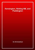 Kensington, Notting Hill, and Paddington