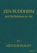 Zen Buddhism / and Its Relation to Art
