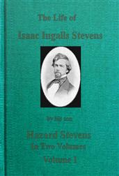 The Life of Isaac Ingalls Stevens, Volume I (of 2)