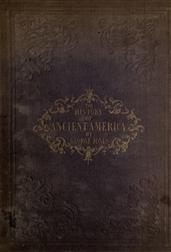 The History of Ancient America, Anterior to the Time of Columbus / Proving the Identity of the Aborigines with the Tyrians / and Israelites; and the Introduction of Christianity into / the Western Hemisphere By The Apostle St. Thomas