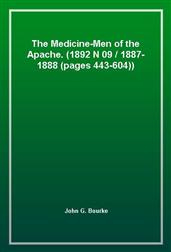 The Medicine-Men of the Apache. (1892 N 09 / 1887-1888 (pages 443-604))