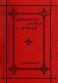 History of the Cathedral Church of Wells / As Illustrating the History of the Cathedral Churches of / the Old Foundation