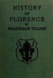 The Two First Centuries of Florentine History / The Republic and Parties at the Time of Dante. Fourth Impression.