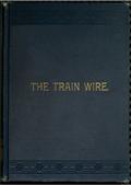 The Train Wire / A Discussion of the Science of Train Dispatching (Second Edition)