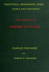 Toadstools, mushrooms, fungi, edible and poisonous; one thousand American fungi