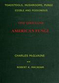 Toadstools, mushrooms, fungi, edible and poisonous; one thousand American fungi