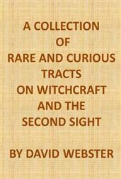 A Collection of Rare and Curious Tracts on Witchcraft and the Second Sight / With an Original Essay on Witchcraft