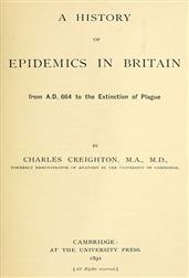 A History of Epidemics in Britain (Volume I of II) / from A.D. 664 to the Extinction of Plague