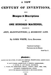 A New Century of Inventions / Being Designs&Descriptions of One Hundred Machines, / relating to Arts, Manufactures,&Domestic Life