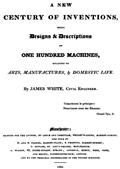A New Century of Inventions / Being Designs&Descriptions of One Hundred Machines, / relating to Arts, Manufactures,&Domestic Life