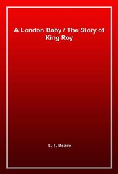 A London Baby / The Story of King Roy