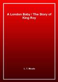 A London Baby / The Story of King Roy
