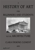 A History of Art for Beginners and Students / Painting, Sculpture, Architecture