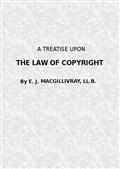 A Treatise Upon the Law of Copyright in the United Kingdom and the Dominions of the Crown, / and in the United States of America / Containing a full Appendix of all Acts of Parliament / International Conventions, Orders in Council, Treasury / Minute and A
