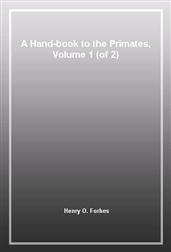 A Hand-book to the Primates,  Volume 1 (of 2)