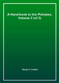 A Hand-book to the Primates,  Volume 2 (of 2)