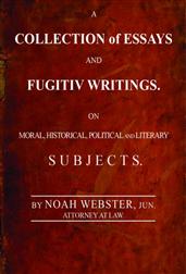 A Collection of Essays and Fugitiv Writings / On Moral, Historical, Political, and Literary Subjects