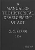A Manual of the Historical Development of Art / Pre-Historic?Ancient?Classic?Early Christian; with Special Reference to Architecture, Sculpture, Painting, and Ornamentation