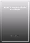 A Latin Grammar for Schools and Colleges