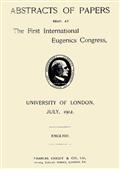 Abstracts of Papers Read at the First International Eugenics Congress / University of London, July, 1912